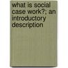 What Is Social Case Work?; An Introductory Description door Mary Ellen Richmond