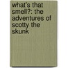 What's That Smell?: The Adventures of Scotty the Skunk door Nicholas D. Young