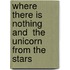 Where There is Nothing and  The Unicorn from the Stars