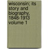 Wisconsin; Its Story and Biography, 1848-1913 Volume 1 by Ellis Baker Usher