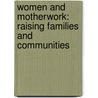 Women and Motherwork: Raising families and communities door Susan Fowlow