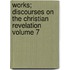 Works; Discourses on the Christian Revelation Volume 7