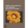 Works; Discourses on the Christian Revelation Volume 7 door Thomas Chalmers