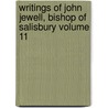 Writings of John Jewell, Bishop of Salisbury Volume 11 door John Jewel