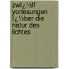 Zwï¿½Lf Vorlesungen Ï¿½Ber Die Natur Des Lichtes door Johannes Wilhelm Classen