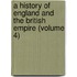 a History of England and the British Empire (Volume 4)