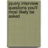 jQuery Interview Questions You'll Most Likely be Asked