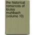 the Historical Romances of Louisa Muhlbach (Volume 10)