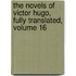 the Novels of Victor Hugo, Fully Translated, Volume 16