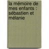 la mémoire de mes enfants : Sébastien et Mélanie by Marie-Hélène Silva
