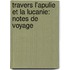 Travers L'Apulie Et La Lucanie: Notes De Voyage