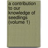 A Contribution To Our Knowledge Of Seedlings (Volume 1) by Sir John Lubbock