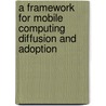 A Framework For Mobile Computing Diffusion And Adoption door Jacques Abrahamse