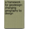 A Framework for Geodesign: Changing Geography by Design by Carl Steinitz