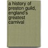 A History of Preston Guild, England's Greatest Carnival