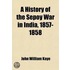 A History of the Sepoy War in India, 1857-1858 Volume 3