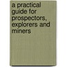 A Practical Guide for Prospectors, Explorers and Miners door Cuninghame Wilson Moore