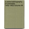 A Select Bibliography of Chemistry, 1492-1902 Volume 44 door Henry Carrington Bolton