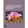 A Traveller's Rambling Reminiscences Of The Spanish War by Thomas Farr