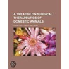 A Treatise on Surgical Therapeutics of Domestic Animals by Pierre Juste Cadiot