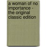 A Woman Of No Importance - The Original Classic Edition door Cscar Wilde