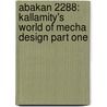 Abakan 2288: Kallamity's World Of Mecha Design Part One door Luca Zampriolo