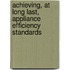 Achieving, at Long Last, Appliance Efficiency Standards