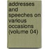 Addresses and Speeches on Various Occasions (Volume 04)