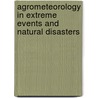 Agrometeorology in Extreme Events and Natural Disasters by H.P. Das