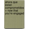 Ahora Que Estan Comprometidos = Now That You'Re Engaged by Dr H. Norman Wright