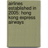 Airlines Established In 2005: Hong Kong Express Airways door Books Llc