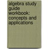 Algebra Study Guide Workbook: Concepts And Applications by McGraw-Hill