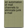 An Automation of Mail Channels to Eliminate Junk E-Mail door Nicholas M. Boers