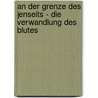 An Der Grenze Des Jenseits - Die Verwandlung Des Blutes door Gustav Meyrick