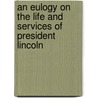 An Eulogy on the Life and Services of President Lincoln door Clark Henry 1828-1899