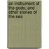 An Instrument Of The Gods; And Other Stories Of The Sea