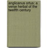 Anglicanus Ortus: A Verse Herbal of the Twelfth Century door Henry of Huntingdon