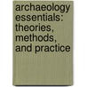 Archaeology Essentials: Theories, Methods, And Practice door Paul Bahn