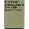 Architecture And Nostalgia In The British Modern Novel. door Heather Lynn Lusty