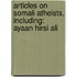 Articles On Somali Atheists, Including: Ayaan Hirsi Ali