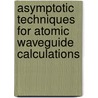 Asymptotic Techniques for Atomic Waveguide Calculations door United States Government