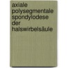 Axiale polysegmentale Spondylodese der Halswirbelsäule door Andreas Geck