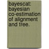 Bayescat: Bayesian Co-Estimation Of Alignment And Tree. door Teresa Dotson Lees