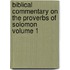 Biblical Commentary on the Proverbs of Solomon Volume 1