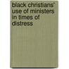 Black Christians' Use Of Ministers In Times Of Distress by Carol V. Burrell-Jackson