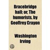 Bracebridge Hall; Or, the Humorists, by Geoffrey Crayon by Washington Washington Irving