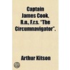Captain James Cook, R.N., F.R.S.,  The Circumnavigator. door Arthur Kitson