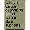 Catalytic Carbon Deposition on 3D Carbon Fibre Supports door Matthew Thornton