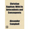 Christian Baptism; With Its Antecedents and Consequents door London) Campbell Alexander (Veterinary Poisons Information Service