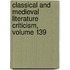 Classical and Medieval Literature Criticism, Volume 139